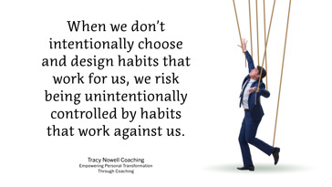 Our Habits Can Work For or Against Us